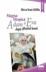 Magna utopica. Adam si Eva dupa sfarsitul lumii - Alecu Ivan Ghilia (ISBN: 9786065946750)