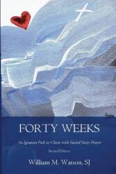 Forty Weeks: An Ignatian Path to Christ with Sacred Story Prayer (ISBN: 9781985584266)