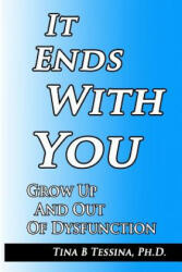 It Ends With You: Grow Up and Out of Dysfunction - Dr Tina B Tessina Ph D (ISBN: 9781497330702)