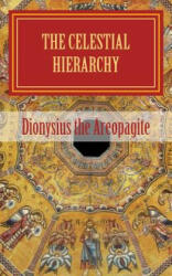 The celestial hierarchy: (De Coelesti Hierarchia) - Pseudo-Dionysius the Areopagite (ISBN: 9781489557179)