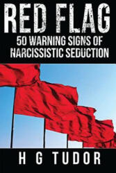 Red Flag: 50 Warning Signs of Narcissistic Seduction - H G Tudor (ISBN: 9781541166165)