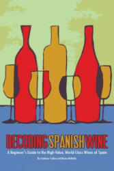 Decoding Spanish Wine: A Beginner's Guide to the High Value, World Class Wines of Spain - Ryan McNally, Andrew Cullen (ISBN: 9781722643881)