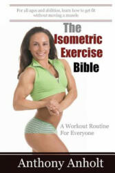 The Isometric Exercise Bible: A Workout Routine For Everyone - Anthony Anholt, Jonathan Fesmire (ISBN: 9781482027259)