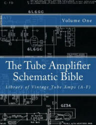The Tube Amplifier Schematic Bible Volume 1: Library of Vintage Tube Amps (A-F) - Salvatore Gambino (ISBN: 9781500447366)