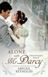 Alone with Mr. Darcy: A Pride & Prejudice Variation - Abigail Reynolds (ISBN: 9780692420157)