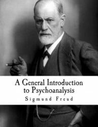 A General Introduction to Psychoanalysis: Sigmund Freud - Sigmund Freud, G Stanley Hall (ISBN: 9781537428017)