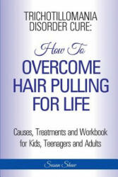 Trichotillomania Disorder Cure: How To Stop Hair Pulling For Life - Susan Shaw (ISBN: 9781910085493)