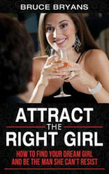 Attract The Right Girl - Bruce Bryans (ISBN: 9781482549706)