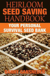 Heirloom Seed Saving Handbook: Your Personal Survival Seed Bank - Danny Gansneder (ISBN: 9781512078008)