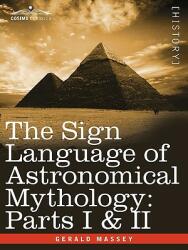 The Sign Language of Astronomical Mythology: Parts I & II (ISBN: 9781605203072)