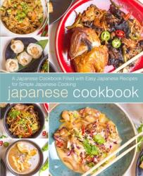 Japanese Cookbook: A Japanese Cookbook with Easy Japanese Recipes for Simple Japanese Cooking (ISBN: 9781798042779)
