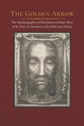 The Golden Arrow: The Autobiography and Revelations of Sister Mary of St. Peter on Devotion to the Holy Face of Jesus (ISBN: 9781791776213)