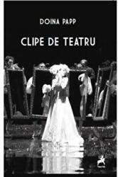 Clipe de teatru - Doina Papp (ISBN: 9786066645263)