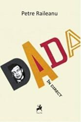 Dada in direct - Petre Raileanu (ISBN: 9786066646390)