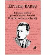 Drum si destin printre husarii istoriei - Zevedei Barbu (ISBN: 9786066646758)