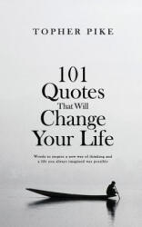 101 Quotes That Will Change Your Life - Topher Pike (ISBN: 9781539887782)