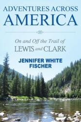 Adventures Across America: On and Off the Trail of Lewis and Clark (ISBN: 9781642377163)