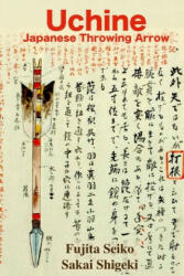 Uchine Japanese Throwing Arrow - Sakai Shigeki, Eric Shahan, Fujita Seiko (ISBN: 9781985071933)