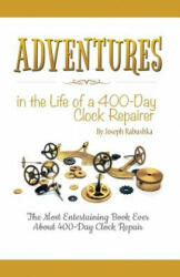 Adventures in the Life of a 400-Day Clock Repairer - JOSEPH RABUSHKA (ISBN: 9781635052794)