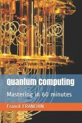 Quantum Computing: Mastering in 60 minutes (ISBN: 9782970071136)