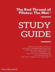 Red Thread of Pilates - The Mat: Study Guide: Tools to facilitate a deeper understanding and logical progression of study through the Pilates Mat Repe - Tracy Maurstad (ISBN: 9781978315297)