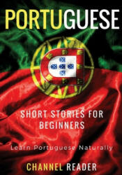 Portuguese Short Stories for Beginners: Learn Portuguese Naturally - Beatriz Santos, Channel Reader (ISBN: 9781981502813)