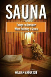 Sauna: Things To Consider When Building A Sauna - William Anderson (ISBN: 9781979364904)