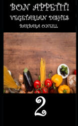 Bon Appetit! Vegetarian Dishes 2 - Barbara O'Neill (ISBN: 9781980425625)