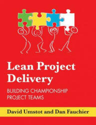 Lean Project Delivery: Building Championship Project Teams - Dan Fauchier, David Umstot (ISBN: 9781975684013)
