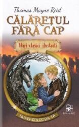 Mari clasici ilustrati. Calaretul fara cap - Thomas Mayne Reid (ISBN: 9789975004510)