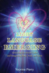 Light Language Emerging - Yvonne M Perry (ISBN: 9780989068826)