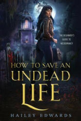 How to Save an Undead Life - Hailey Edwards (ISBN: 9781985855434)