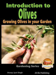 Introduction to Olives - Growing Olives in your Garden - Dueep Jyot Singh, John Davidson, Mendon Cottage Books (ISBN: 9781516973378)