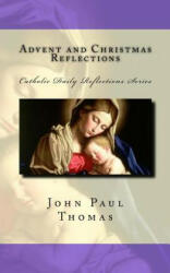 Advent and Christmas Reflections - John Paul Thomas (ISBN: 9781523271115)