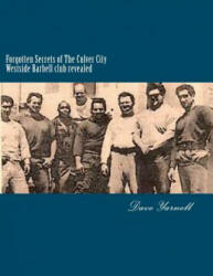 Forgotten Secrets of The Culver City Westside Barbell club revealed: Featuring the entire original Westside Barbell Crew, the Wild Bunch of West Virgi - MR Dave Yarnell (ISBN: 9781466291096)