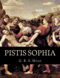 Pistis Sophia - G R S Mead (ISBN: 9781463644642)