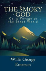The Smoky God, Or, a Voyage to the Inner World - Willis George Emerson (ISBN: 9781495447105)