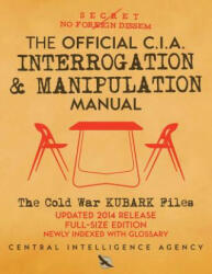 The Official CIA Interrogation & Manipulation Manual: The Cold War KUBARK Files - Updated 2014 Release, Full-Size Edition, Newly Indexed with Glossary - Central Intelligence Agency, Carlile Media, Carlile Media (ISBN: 9781720541813)
