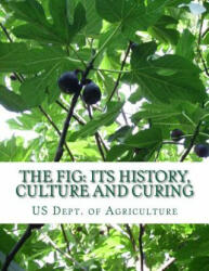 The Fig: Its History, Culture and Curing: With Descriptions of the Known Varieties of Figs - Us Dept of Agriculture, Roger Chambers (ISBN: 9781985075153)