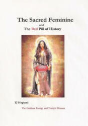 The Sacred Feminine - T J Hegland (ISBN: 9781981652648)