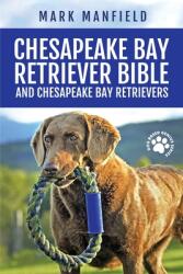 Chesapeake Bay Retriever Bible and Chesapeake Bay Retrievers: Your Perfect Chesapeake Bay Retriever Guide Chesapeake Bay Retrievers Chesapeake Bay Re (ISBN: 9781911355885)