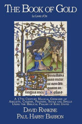 The Book of Gold: A 17th Century Magical Grimoire of Amulets Charms Prayers Sigils and Spells Using the Biblical Psalms of King David (ISBN: 9781905297399)