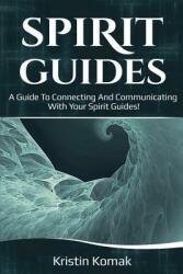 Spirit Guides: A guide to connecting and communicating with your spirit guides! (ISBN: 9781925989298)