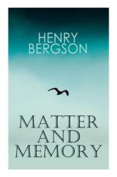 Matter and Memory - Bergson Henri Bergson, Paul Nancy Margaret Paul, Palmer W. Scott Palmer (ISBN: 9788026892441)