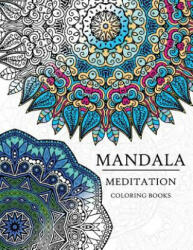 Mandala Meditation Coloring Book: Mandala Coloring Books for Relaxation, Meditation and Creativity - Adult Coloring Books, Meditation Coloring Books (ISBN: 9781544638089)