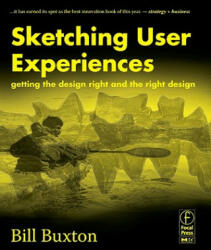 Sketching User Experiences: Getting the Design Right and the Right Design - Bill Buxton (ISBN: 9780123740373)