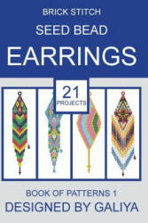 Brick stitch seed bead earrings. Book of patterns - Galiya (ISBN: 9781533289421)