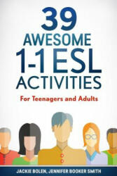 39 Awesome 1-1 ESL Activities - Jackie Bolen, Jennifer Booker Smith, Josh Catlett (ISBN: 9781523602582)