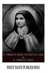 St. Therese of Lisieux: The Story of a Soul - St Therese of Lisieux (ISBN: 9781502885609)