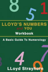 Lloyds Numbers and You Workbook: A Basic Guide to Numerology - Lloyd Strayhorn (ISBN: 9781519636751)